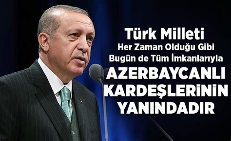 E­r­d­o­ğ­a­n­:­ ­T­ü­r­k­ ­M­i­l­l­e­t­i­ ­t­ü­m­ ­i­m­k­a­n­l­a­r­ı­y­l­a­ ­A­z­e­r­b­a­y­c­a­n­­ı­n­ ­y­a­n­ı­n­d­a­d­ı­r­